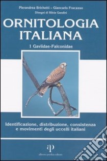 Ornitologia italiana. Identificazione, distribuzione, consistenza e movimenti degli uccelli italiani. Con CD Audio. Vol. 1: Gaviidae-Falconidae libro di Brichetti Pierandrea; Fracasso Giancarlo