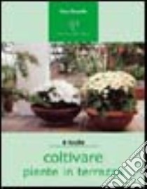 Coltivare piante in terrazza. Un'oasi verde in città libro di Duende Vera