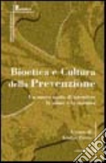 Bioetica e cultura della prevenzione. Un nuovo modo di intendere la salute e la malattia libro di Tarro G. (cur.)