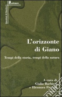 L'orizzonte di Giano. Tempi di storia, tempi della natura libro di Fiorani E. (cur.); Barbieri G. (cur.)