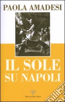 Il sole su Napoli libro di Amadesi Paola