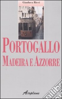 Portogallo, Madeira e Azzorre libro di Ricci Gianluca