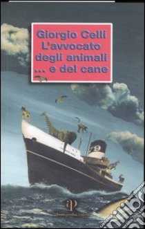 L'avvocato degli animali... e del cane libro di Celli Giorgio