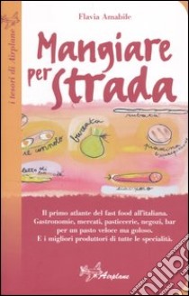 Mangiare per strada libro di Amabile Flavia