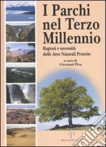 I parchi nel terzo millennio. Ragioni e necessità delle aree naturali protette libro di Piva G. (cur.)