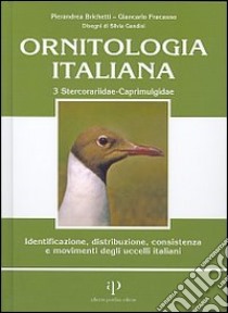 Ornitologia italiana. Identificazione, distribuzione, consistenza e movimenti degli uccelli italiani. Con CD Audio. Vol. 3: Stercorariidae-Caprimulgidae libro di Brichetti Pierandrea; Fracasso Giancarlo