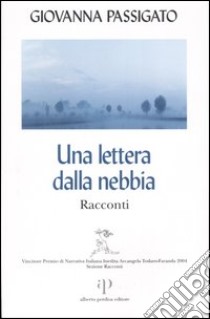 Una lettera dalla nebbia libro di Passigato Giovanna