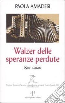 Walzer delle speranze perdute libro di Amadesi Paola