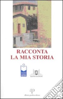 Racconta la mia storia libro di Associazione culturale Italo Calvino (cur.)