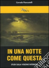 In una notte come questa. Studi sulla visione interiore libro di Piancastelli Corrado