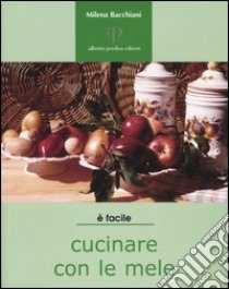 Cucinare con le mele libro di Bacchiani Milena