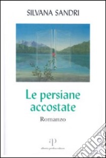 Le persiane accostate libro di Sandri Silvana