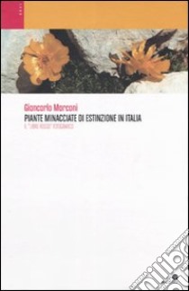 Piante minacciate di estinzione in Italia. Il «Libro Rosso» fotografico. Ediz. illustrata libro di Marconi Giancarlo