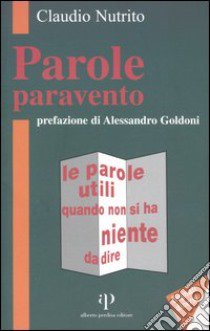 Parole paravento. Le parole utili quando non si ha niente da dire libro di Nutrito Claudio