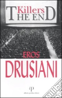 Killers. The end libro di Drusiani Eros