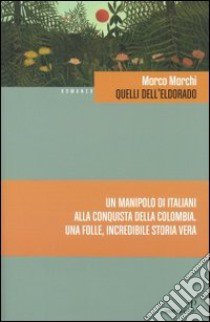 Quelli dell'Eldorado libro di Marchi Marco