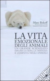 La vita emozionale degli animali libro di Bekoff Marc; Catalani M. C. (cur.)