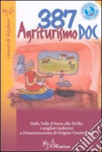 Agriturismo DOC. Dalla Valle d'Aosta alla Sicilia. I migliori indirizzi a Denominazione d'Origine Controllata libro