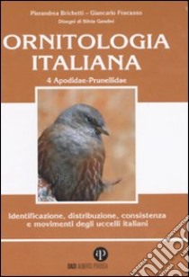 Ornitologia italiana. Identificazione, distribuzione, consistenza e movimenti degli uccelli italiani. Ediz. illustrata. Con CD Audio. Vol. 4: Apodidae-Prunellidae libro di Brichetti Pierandrea; Fracasso Giancarlo