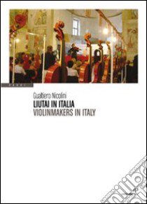 Liutai in Italia-Violinmakers in Italy. Ediz. bilingue libro di Nicolini Gualtiero