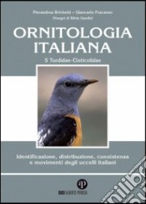 Ornitologia italiana. Identificazione, distribuzione, consistenza e movimenti degli uccelli italiani. Ediz. illustrata. Con CD Audio. Vol. 5: Turdidae-Cisticolidae libro di Brichetti Pierandrea; Fracasso Giancarlo