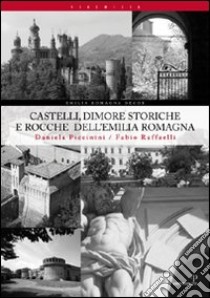 Castelli, dimore storiche e rocche dell'Emilia Romagna libro di Piccinini Daniela; Raffaelli Fabio