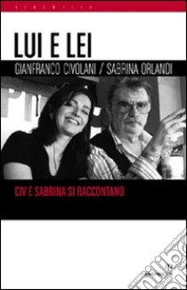 Lui e lei. Civ e Sabrina si raccontano libro di Civolani Gianfranco; Orlandi Sabrina