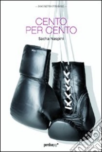 Cento per cento libro di Naspini Sacha