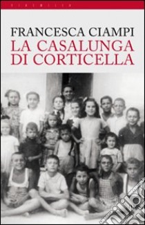 La Casalunga di Corticella libro di Ciampi Francesca