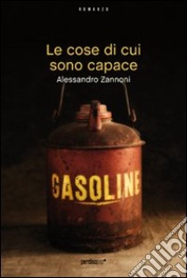 Le cose di cui sono capace libro di Zannoni Alessandro