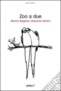 Zoo a due libro di Magliani Marino; Sartori Giacomo