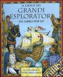 Il gioco dei grandi esploratori. Libro pop-up. Ediz. illustrata libro di Gray Virginia