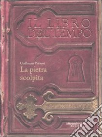 La pietra scolpita. Il libro del tempo. Vol. 1 libro di Prévost Guillaume