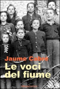 Le voci del fiume libro di Cabré Jaume