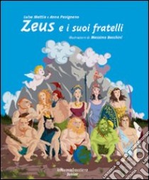 Zeus e i suoi fratelli. Ediz. illustrata libro di Mattia Luisa; Pavignano Anna; Bacchini Massimo