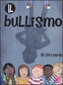 Il bullismo. Libro pop-up. Ediz. illustrata libro di Tipping Naomi