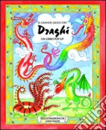 Il grande gioco dei draghi. Libro pop-up. Ediz. illustrata libro di Wade Gini