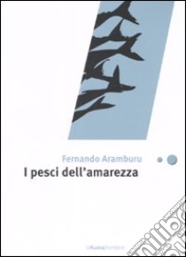 I pesci dell'amarezza libro di Aramburu Fernando