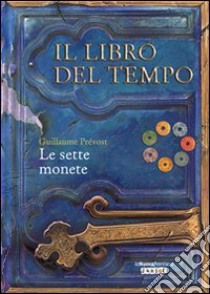 Le sette monete. Il libro del tempo. Vol. 2 libro di Prévost Guillaume