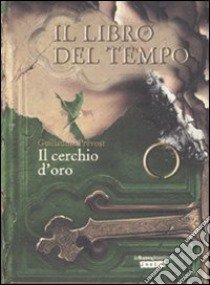 Il cerchio d'oro. Il libro del tempo. Vol. 3 libro di Prévost Guillaume