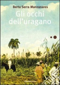 Gli Occhi dell'uragano libro di Serra Manzanares Berta