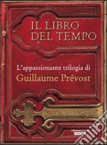 Il libro del tempo: La pietra scolpita-Le sette monete-Il cerchio d'oro libro di Prévost Guillaume