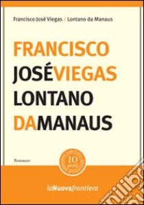 Lontano da Manaus libro di Viegas Francisco J.