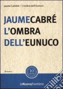 L'ombra dell'eunuco libro di Cabré Jaume