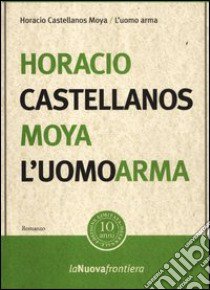 L'uomo arma libro di Castellanos Moya Horacio