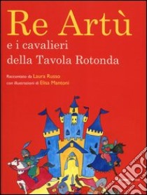 Re Artù e i cavalieri della tavola rotonda libro di Russo Laura