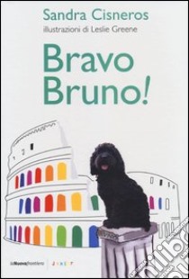 Bravo Bruno! libro di Cisneros Sandra; Greene Leslie