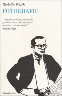 Fotografie libro di Walsh Rodolfo