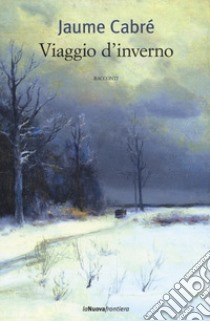 Viaggio d'inverno libro di Cabré Jaume