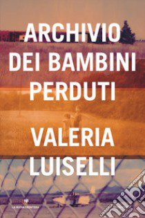 Archivio dei bambini perduti libro di Luiselli Valeria